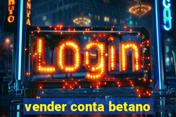 vender conta betano